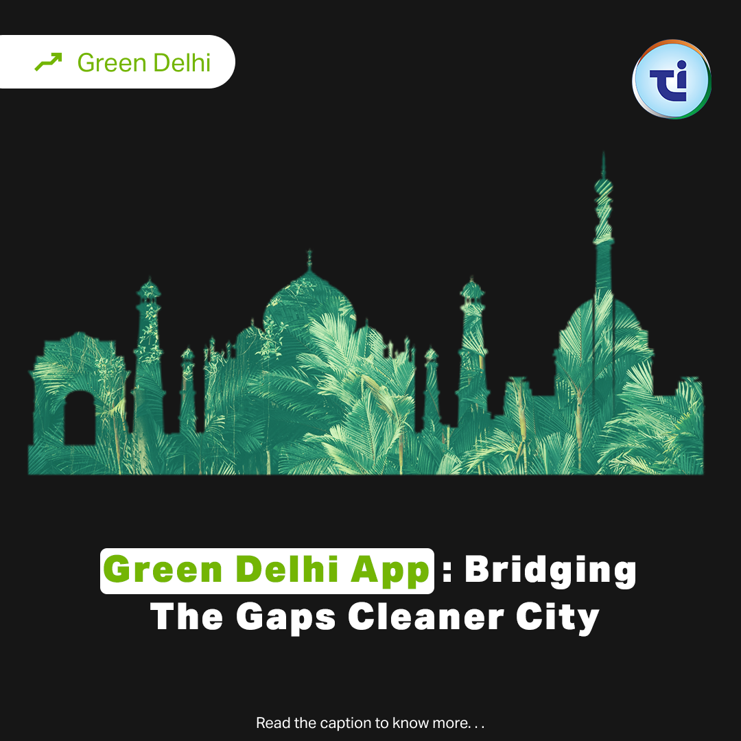 Green Delhi App : Bridging the Gaps Towards Cleaner City